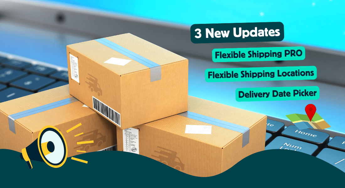 3 powerful shipping updates in Flexible Shipping PRO, Flexible Shipping Locations and Delivery Date Picker plugins in WooCommerce